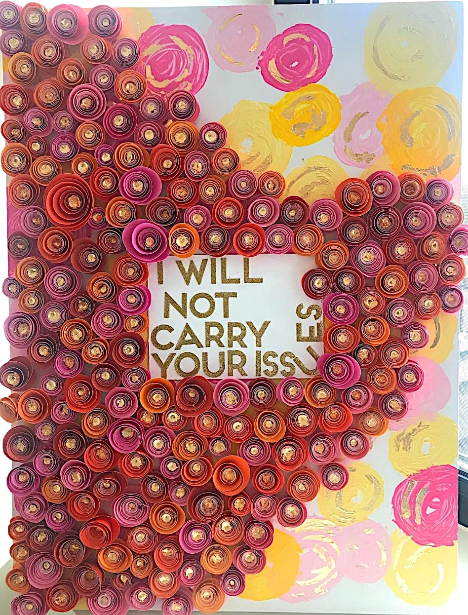 ART HOUSE WOMEN, K DAWN, I WILL NOT CARRY YOUR ISSUES
